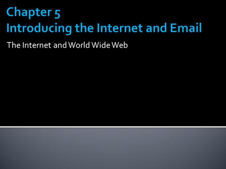 The Internet and World Wide Web.  Understand how the Internet evolved  Describe common Internet communication methods and activities  Setting up your.