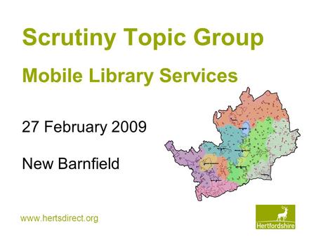 Www.hertsdirect.org Scrutiny Topic Group 27 February 2009 New Barnfield Mobile Library Services.