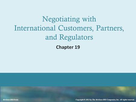 McGraw-Hill/Irwin Copyright © 2013 by The McGraw-Hill Companies, Inc. All rights reserved. Negotiating with International Customers, Partners, and Regulators.