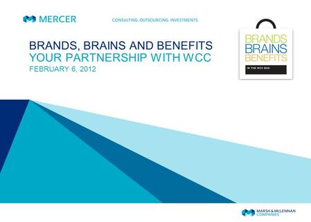 BRANDS, BRAINS AND BENEFITS YOUR PARTNERSHIP WITH WCC FEBRUARY 6, 2012.