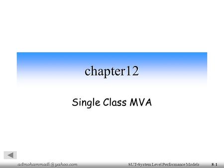 yahoo.com SUT-System Level Performance Models yahoo.com SUT-System Level Performance Models8-1 chapter12 Single Class MVA.