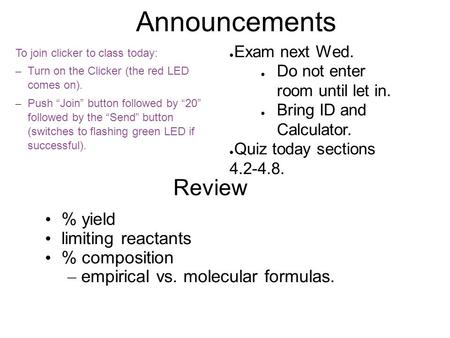 Announcements To join clicker to class today: – Turn on the Clicker (the red LED comes on). – Push “Join” button followed by “20” followed by the “Send”