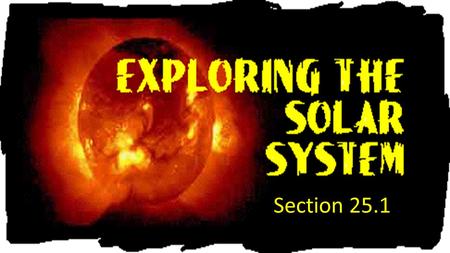 Section 25.1. Models of the Solar System Most ancient Greeks though the Earth was the center of the universe. Geocentric Model- (“geo” meaning Earth).