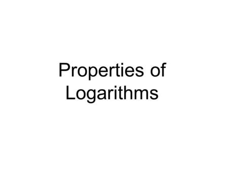 Properties of Logarithms