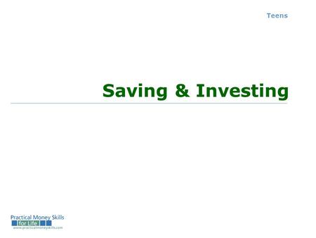 Teens Saving & Investing. Types of Investments Teens – Lesson 12 - Slide 12-A TYPE RISK ROY (Rate of Yield) Checking / SavingsSafest Lowest Certificate.