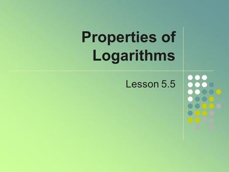 Properties of Logarithms