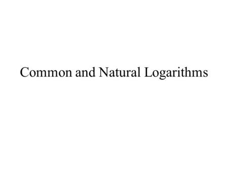 Common and Natural Logarithms. Common Logarithms A common logarithm has a base of 10. If there is no base given explicitly, it is common. You can easily.