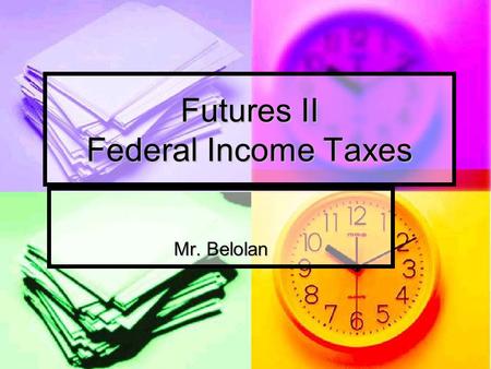 Futures II Federal Income Taxes Mr. Belolan. Objectives Students will identify which income tax form to use for filing Students will identify which income.