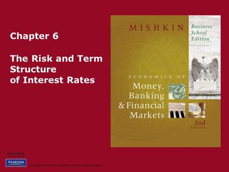 Copyright © 2010 Pearson Addison-Wesley. All rights reserved. Chapter 6 The Risk and Term Structure of Interest Rates.