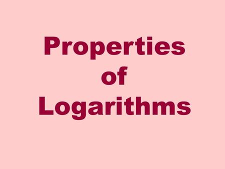 Properties of Logarithms