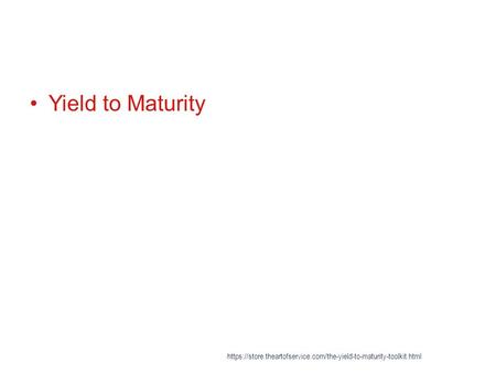 Yield to Maturity https://store.theartofservice.com/the-yield-to-maturity-toolkit.html.