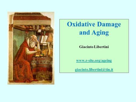 Oxidative Damage and Aging Giacinto Libertini