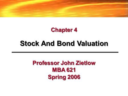 Stock And Bond Valuation Professor John Zietlow MBA 621