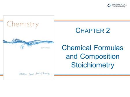 C HAPTER 2 Chemical Formulas and Composition Stoichiometry.