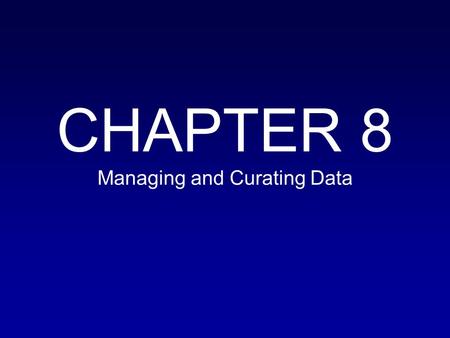 CHAPTER 8 Managing and Curating Data. The Second Step Storing and Curating Data.