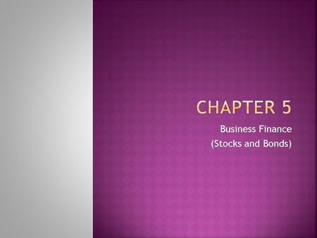 Business Finance (Stocks and Bonds).  Meet their every day expenses including: payroll, rent, utilities, etc  Replace and expand their inventory  Expand.