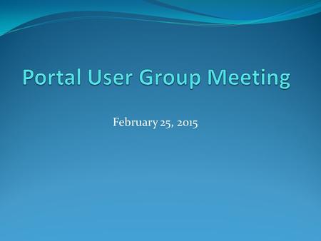 February 25, 2015. Agenda Welcome Updates Reminders New CT.gov Site Questions & Comments.