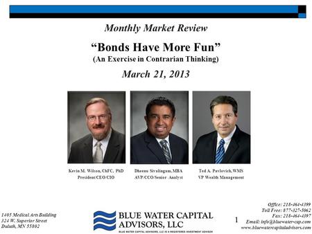 Kevin M. Wilson, ChFC, PhD President/CEO/CIO Dheenu Sivalingam, MBA AVP/CCO/Senior Analyst 1405 Medical Arts Building 324 W. Superior Street Duluth, MN.