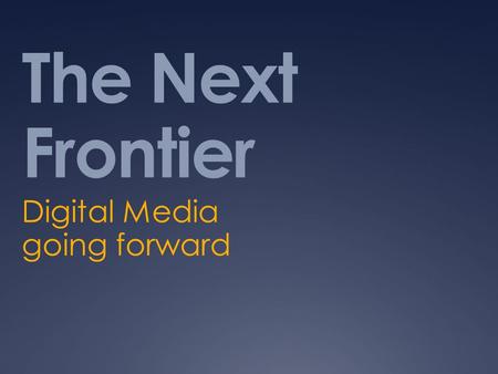 The Next Frontier Digital Media going forward. Brian Sheehan  Syracuse  Los Angeles  Sydney  Tokyo  Hong Kong  New York City.