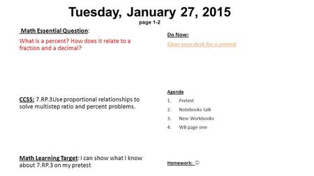 Tuesday, January 27, 2015 page 1-2 Math Essential Question: What is a percent? How does it relate to a fraction and a decimal? CCSS: 7.RP.3Use proportional.