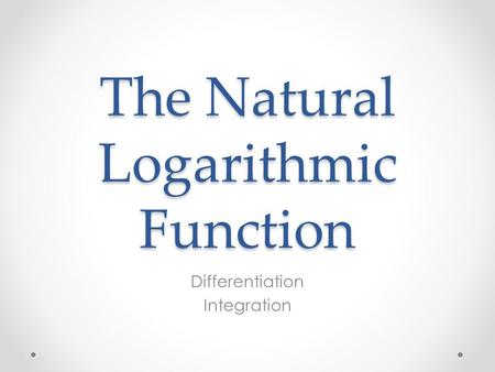 The Natural Logarithmic Function