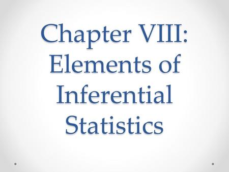 Chapter VIII: Elements of Inferential Statistics