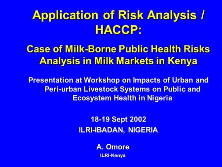 Application of Risk Analysis / HACCP: Case of Milk-Borne Public Health Risks Analysis in Milk Markets in Kenya Presentation at Workshop on Impacts of Urban.