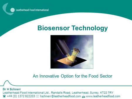 Dr H Schnerr Leatherhead Food International Ltd., Randalls Road, Leatherhead, Surrey, KT22 7RY  +44 (0) 1372 822203  