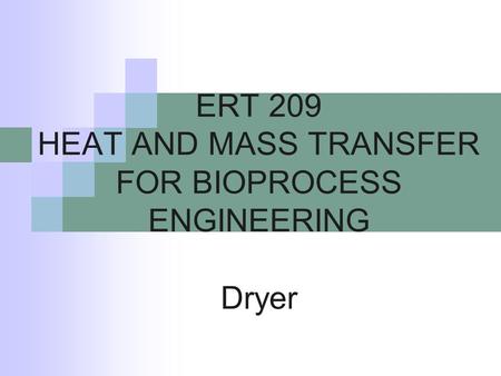 ERT 209 HEAT AND MASS TRANSFER FOR BIOPROCESS ENGINEERING Dryer