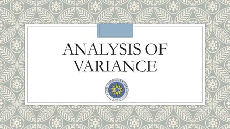 ANALYSIS OF VARIANCE. Analysis of variance ◦ A One-way Analysis Of Variance Is A Way To Test The Equality Of Three Or More Means At One Time By Using.