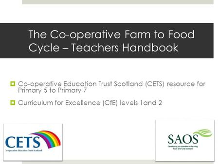  Co-operative Education Trust Scotland (CETS) resource for Primary 5 to Primary 7  Curriculum for Excellence (CfE) levels 1and 2 The Co-operative Farm.