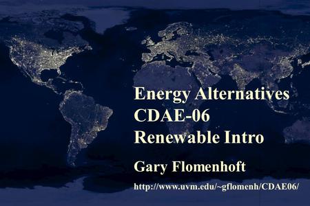 Energy Alternatives CDAE-06 Renewable Intro Gary Flomenhoft