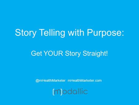 Story Telling with Purpose: Get YOUR Story mHealthMarketer.com.