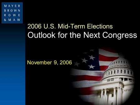 2006 U.S. Mid-Term Elections Outlook for the Next Congress November 9, 2006.