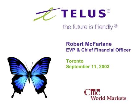 Robert McFarlane EVP & Chief Financial Officer Toronto September 11, 2003.