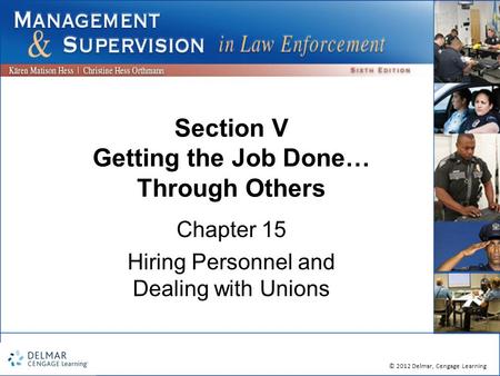 © 2012 Delmar, Cengage Learning Section V Getting the Job Done… Through Others Chapter 15 Hiring Personnel and Dealing with Unions.