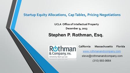 California Massachusetts Florida  (310) 993-9664 Stephen P. Rothman, Esq. Startup Equity Allocations,