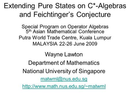 Extending Pure States on C*-Algebras and Feichtinger’s Conjecture Special Program on Operator Algebras 5 th Asian Mathematical Conference Putra World Trade.