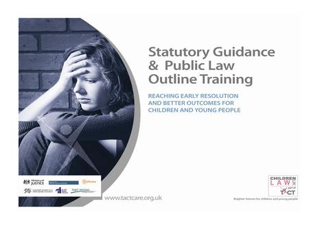 Session 1 INTRODUCTIONS Aim – To introduce the trainers, aims and objectives, programme for the day Statutory Guidance and Public Law Outline Training.