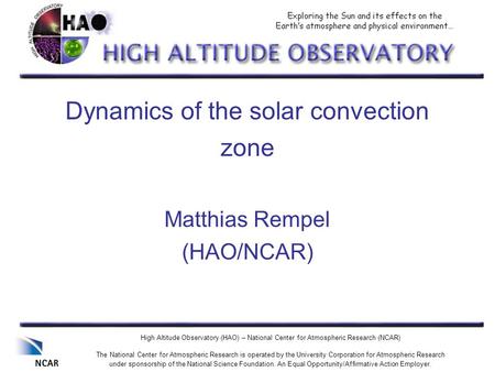 High Altitude Observatory (HAO) – National Center for Atmospheric Research (NCAR) The National Center for Atmospheric Research is operated by the University.