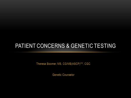 PATIENT CONCERNS & GENETIC TESTING