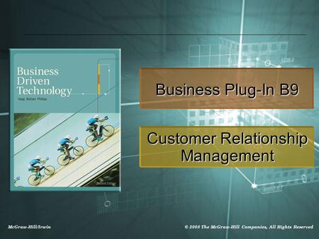 McGraw-Hill/Irwin © 2008 The McGraw-Hill Companies, All Rights Reserved Business Plug-In B9 Customer Relationship Management.