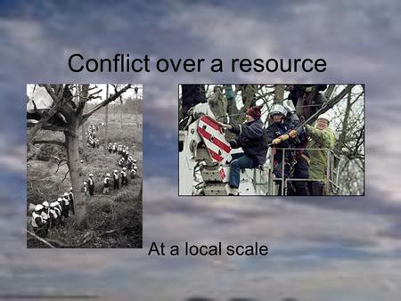 Conflict over a resource At a local scale. UK conflicts tend to be over building work Second runway in Manchester Newbury bypass New container Terminal.