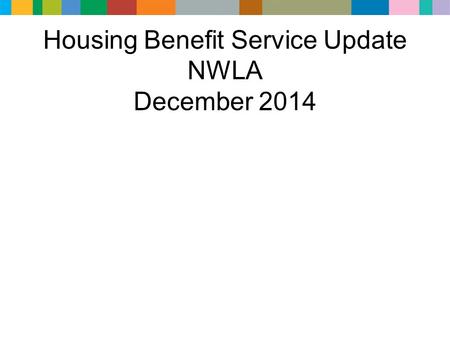 Housing Benefit Service Update NWLA December 2014.