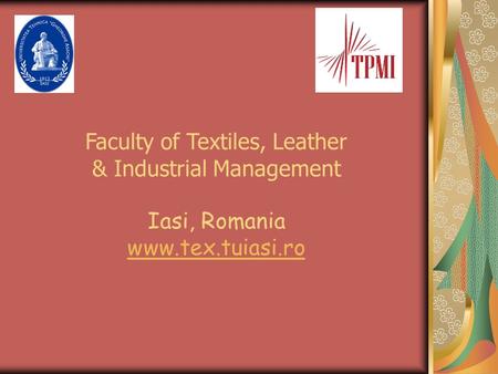 Faculty of Textiles, Leather & Industrial Management Iasi, Romania