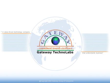 Gateway TechnoLabs “ A value driven technology company that understands business”