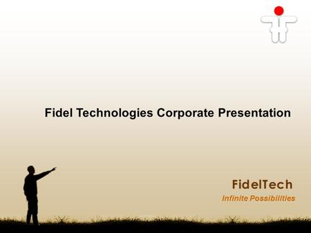 Infinite Possibilities Fidel Technologies Corporate Presentation.