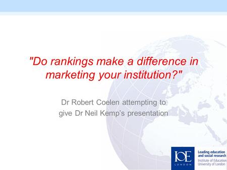 Do rankings make a difference in marketing your institution? Dr Robert Coelen attempting to give Dr Neil Kemp’s presentation.