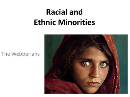 Racial and Ethnic Minorities The Webberians. The Concept of Race Race refers to a category of people who are defined as similar because of a number of.