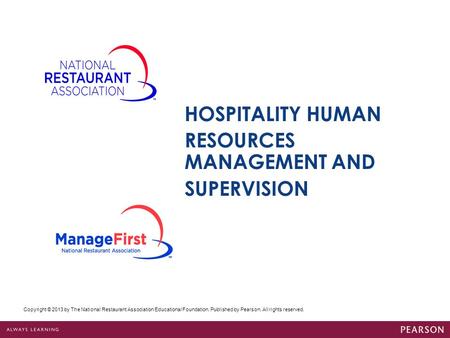 Copyright © 2013 by The National Restaurant Association Educational Foundation. Published by Pearson. All rights reserved. HOSPITALITY HUMAN RESOURCES.